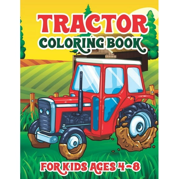 Tractor Coloring Book for Kids Ages 4-8: Tractor Book with 30 Simple and Cute Coloring Images Gift Book for Kids and Tod, (Paperback)