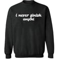 thumbnail image 2 of OXI Crewneck Sweatshirt - I Never Finish Anythi, Basic Casual Sweatshirts for Men's and Women Fleece Sweatshirt Long Sleeve - Dark Heather 3X-Large, 2 of 2