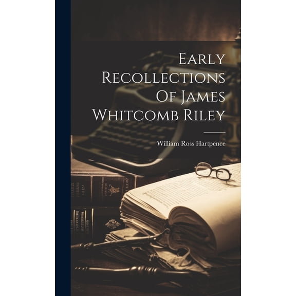 Early Recollections Of James Whitcomb Riley (Hardcover)