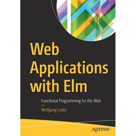 Web Applications with ELM: Functional Programming for the Web, (Paperback)