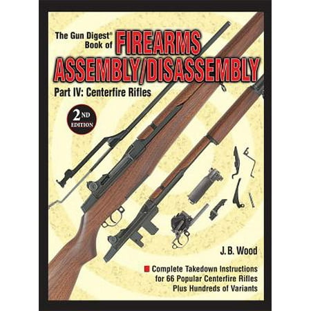 The Gun Digest Book of Firearms Assembly/Disassembly Part IV - Centerfire Rifles - (Best Budget Centerfire Rifle)
