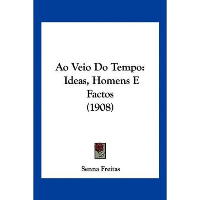 Ao Veio Do Tempo: Ideas, Homens E Facts (1908)