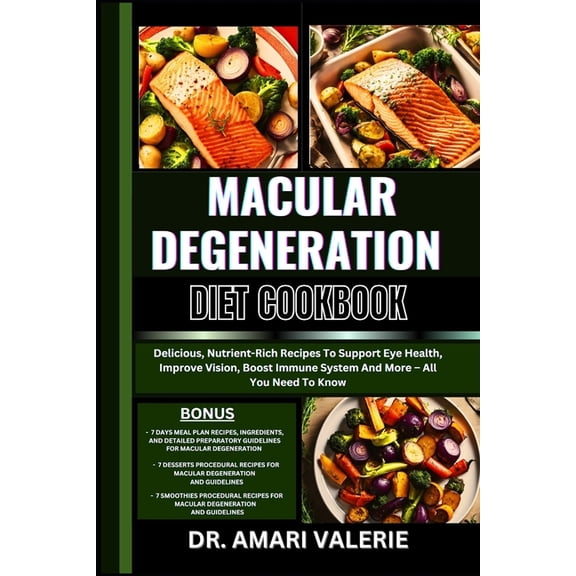 Macular Degeneration Diet Cookbook: Delicious, Nutrient-Rich Recipes To Support Eye Health, Improve Vision, Boost Immune, (Paperback)