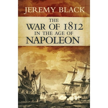 Campaigns and Commanders War of 1812 in the Age of Napoleon, Book 21, (Paperback)
