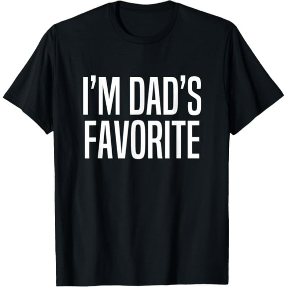I'm Dad's Favorite T-Shirt