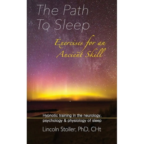 The Path To Sleep, Exercises for an Ancient Skill: Hypnotic training in the neurology, psychology & physiology of sl, (Hardcover)