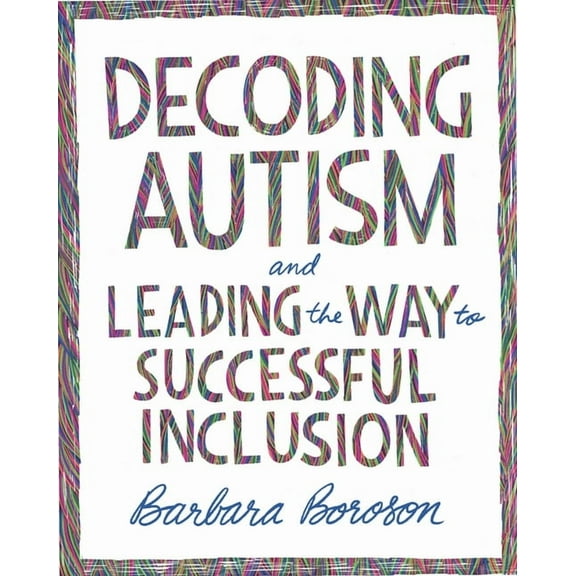 Decoding Autism and Leading the Way to Successful Inclusion, (Paperback)