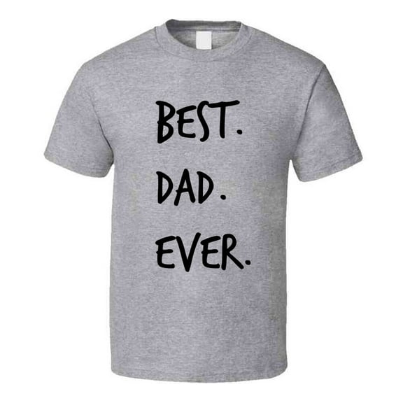 Best Dad Ever Novelty T ShirtÂ fun Romantic Fun Loving Father Gifts For Him Tee