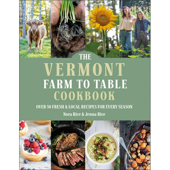 The Vermont Farm to Table Cookbook: Over 50 Fresh & Local Recipes for Every Season, (Hardcover)
