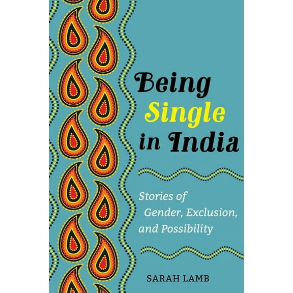 Ethnographic Studies in Subjectivity Being Single in India: Stories of Gender, Exclusion, and Possibility Volume 15, (Paperback)