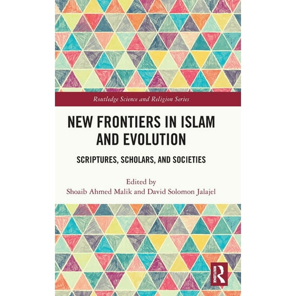 Routledge Science and Religion New Frontiers in Islam and Evolution: Scriptures, Scholars, and Societies, (Hardcover)