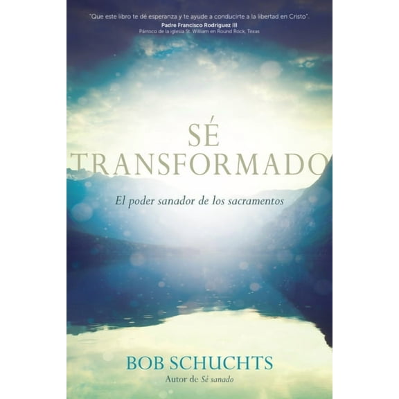 SÃ© Transformado: El Poder Sanador de Los Sacramentos, (Paperback)