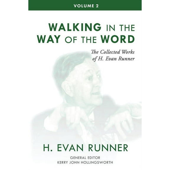 The Collected Works of H. Evan Runner The Collected Works of H. Evan Runner, Vol. 2: Walking in the Way of the Word, Book 2, (Paperback)