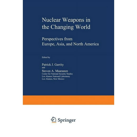 Issues in International Security Nuclear Weapons in the Changing World: Perspectives from Europe, Asia, and North America, (Paperback)