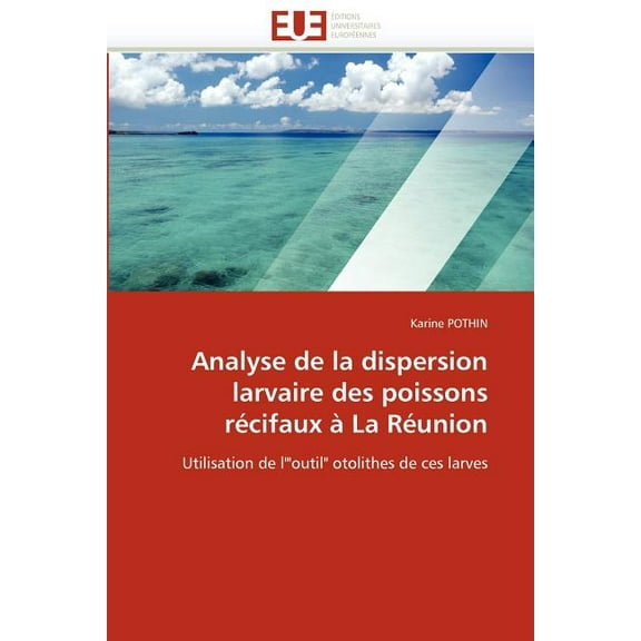 Analyse de la Dispersion Larvaire Des Poissons Recifaux a La Reunion (Paperback)