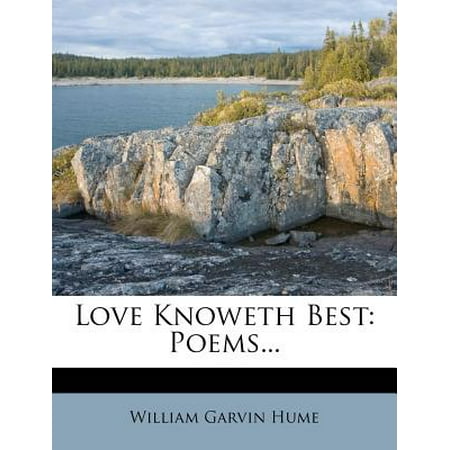 Love Knoweth Best : Poems...
