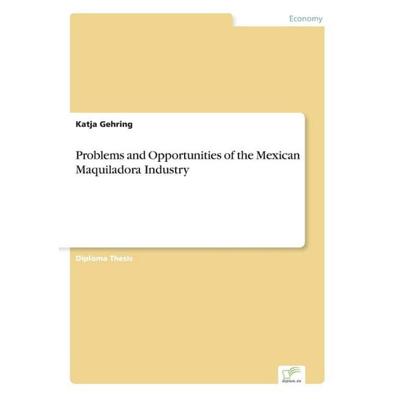 Problems and Opportunities of the Mexican Maquiladora Industry, (Paperback)