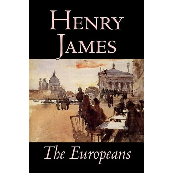 The Europeans by Henry James, Fiction, Classics, (Hardcover)