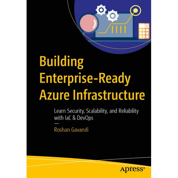 Building Enterprise-Ready Azure Infrastructure: Learn Security, Scalability, and Reliability with Iac & Devops, (Paperback)