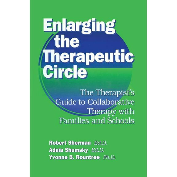 Enlarging The Therapeutic Circle: The Therapists Guide To: The Therapist's Guide To Collaborative Therapy With Families , (Paperback)