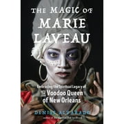 Pre-Owned The Magic of Marie Laveau: Embracing the Spiritual Legacy of the Voodoo Queen of New (Paperback 9781578636730) by Denise Alvarado, Carolyn Morrow Long