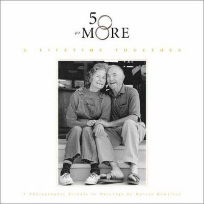 Pre-Owned 50 or More: A Lifetime Together (Hardcover) 0971798605 9780971798601