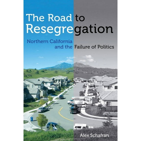 The Road to Resegregation: Northern California and the Failure of Politics, (Hardcover)