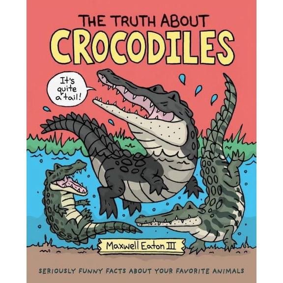 The Truth About Your Favorite Animals: The Truth About Crocodiles : Seriously Funny Facts about Your Favorite Animals (Hardcover)