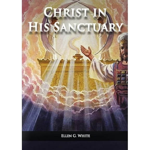 Ellen G. White Books on Salvation Christ in his Sanctuary: (1844 made simple, The Great Controversy condensed, The Desire of Ages in the Sanctuary, Last D, Book 1, (Paperback)