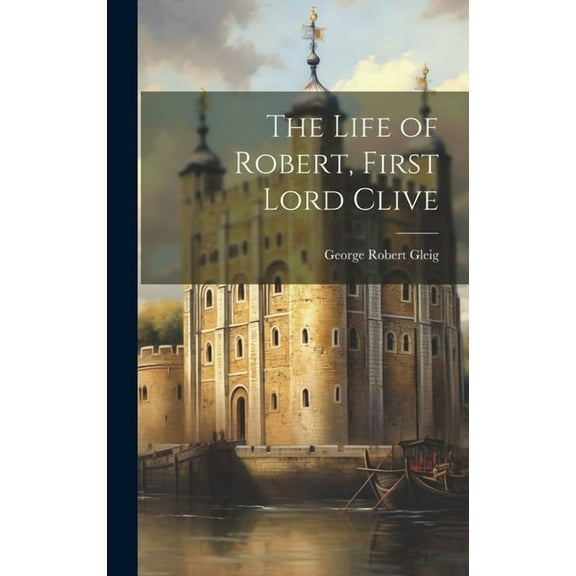 The Life of Robert, First Lord Clive (Hardcover)