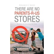 There Are No Parents-R-Us Stores : Our Children Don't Get to Choose Their Parents (Paperback)