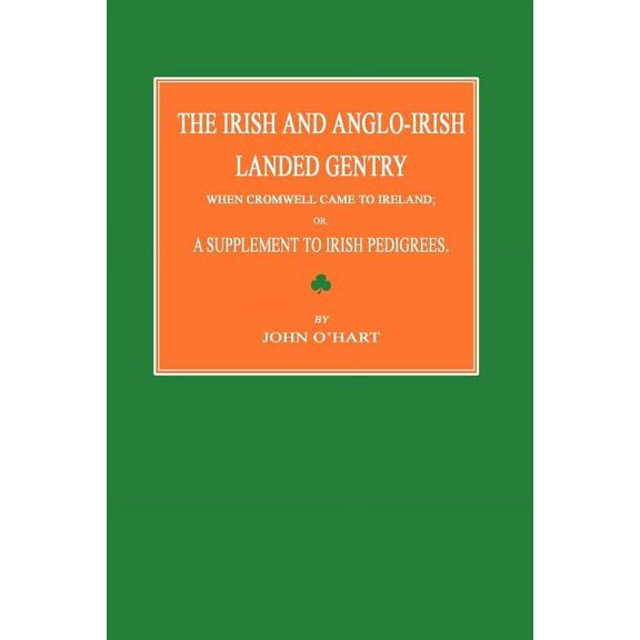 The Irish and Anglo-Irish Landed Gentry When Cromwell Came to Ireland; Or, a Supplement to Irish Pedigrees (Paperback)