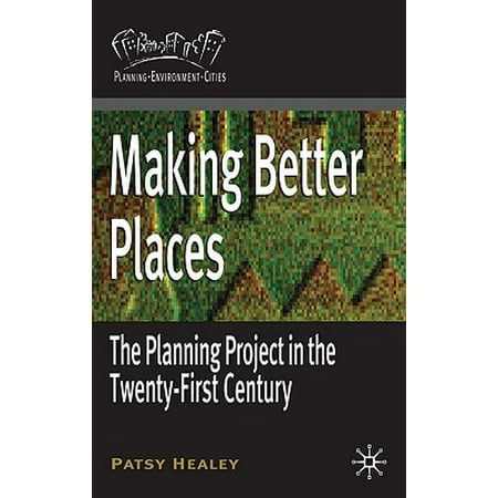 Making Better Places : The Planning Project in the Twenty-First (Best Urban Planning Projects)