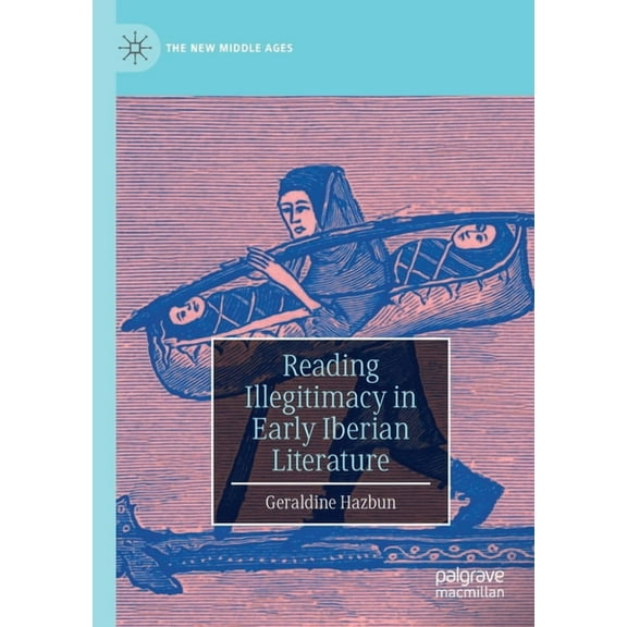 New Middle Ages Reading Illegitimacy in Early Iberian Literature, (Paperback)