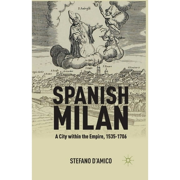 Spanish Milan: A City Within the Empire, 1535-1706, (Paperback)