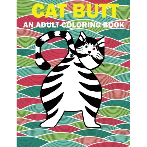Cat Butt: Hilarious Funny Farting Cat Fancy Adult Coloring Book For Cat Lovers (Paperback)