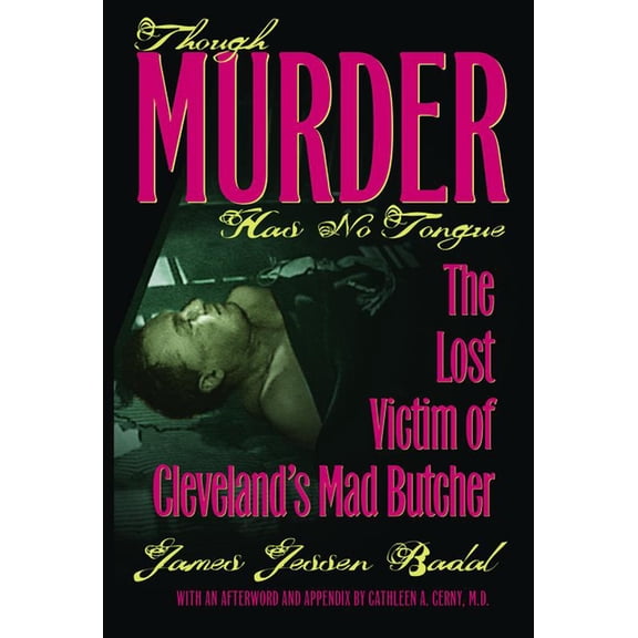 True Crime History Though Murder Has No Tongue: The Lost Victim of Cleveland's Mad Butcher, (Paperback)