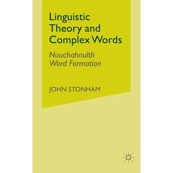 Linguistic Theory and Complex Words: Nuuchahnulth Word Formation, (Paperback)
