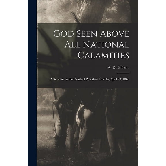 God Seen Above All National Calamities: a Sermon on the Death of President Lincoln, April 23, 1865 (Paperback)