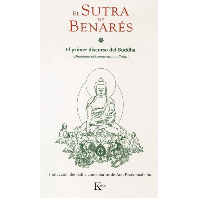 Sutra de Benarés El Primer Discurso de Buddha KAIROS ADO PARAKRANABAHU