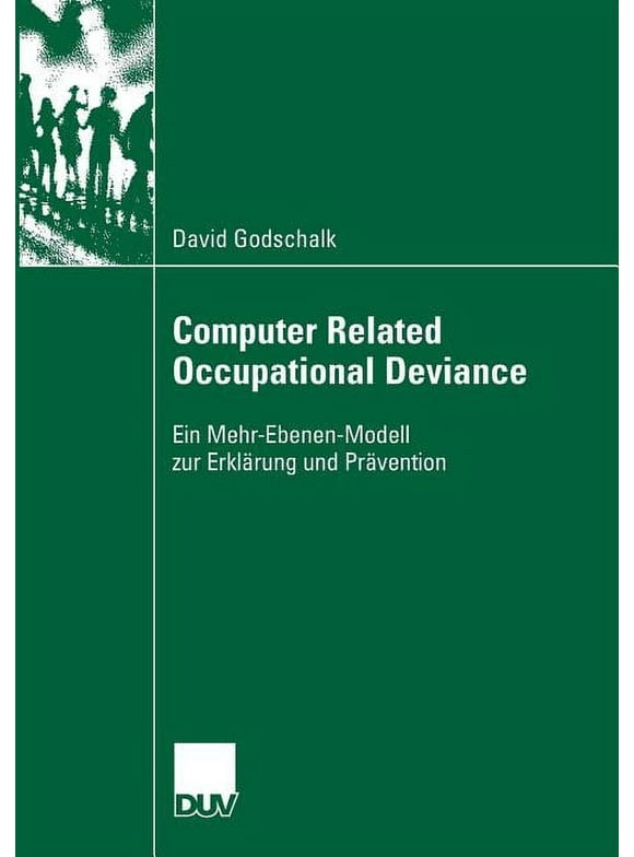 Computer Related Occupational Deviance: Ein Mehr-Ebenen-Modell Zur Erklrung Und Prvention (Paperback)