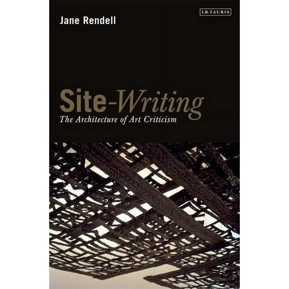 Site-Writing: The Architecture of Art Criticism, (Paperback)
