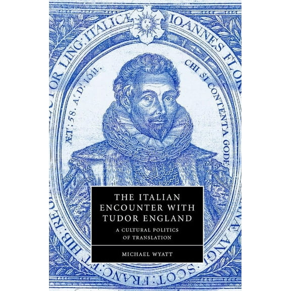 Cambridge Studies in Renaissance Literat The Italian Encounter with Tudor England, Book 51, (Hardcover)