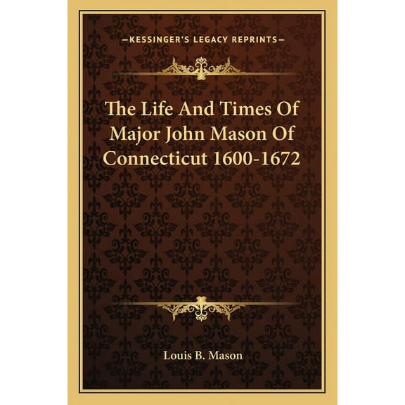 The Life And Times Of Major John Mason Of Connecticut 1600-1672 (Paperback)