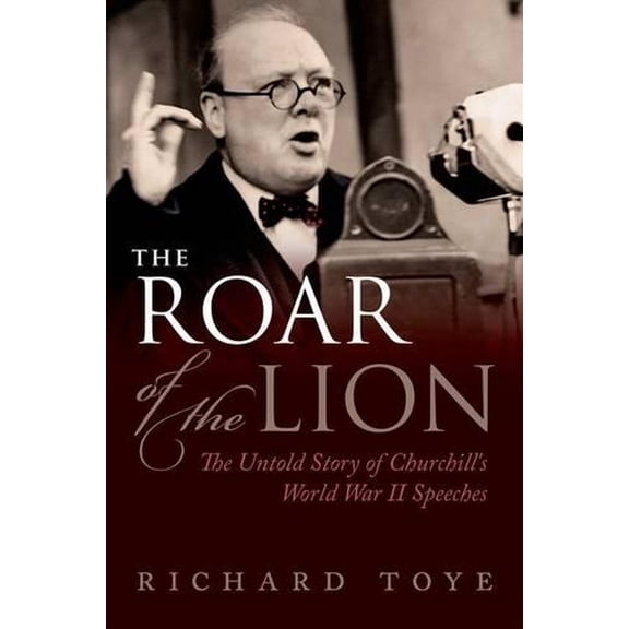 Pre-Owned The Roar of the Lion: The Untold Story of Churchill's World War II Speeches (Hardcover) 0199642524 9780199642526