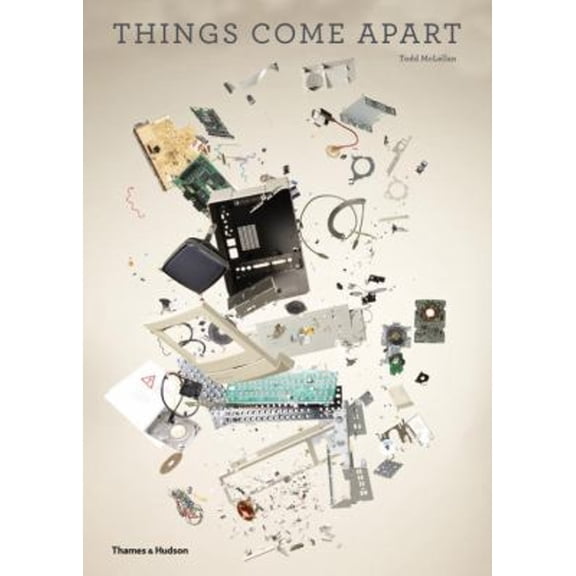 Pre-Owned Things Come Apart: A Teardown Manual for Modern Living (Hardcover) 0500516766 9780500516768