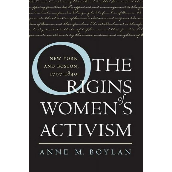 The Origins of Women's Activism: New York and Boston, 1797-1840, (Paperback)