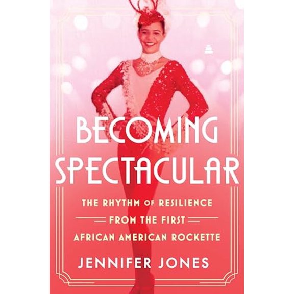 Pre-Owned Becoming Spectacular: The Rhythm of Resilience from the First African American Rockette (Hardcover) 0063270374 9780063270374