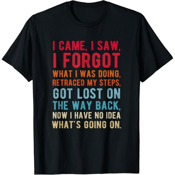 Funny I came I saw I forgot what I was doing, got Lost T-Shirt