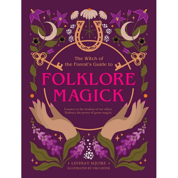 Witch of the Forest... The Witch of the Forest's Guide to Folklore Magick: Connect to the Wisdom of Our Elders. Embrace the Power of Green Magi, (Paperback)